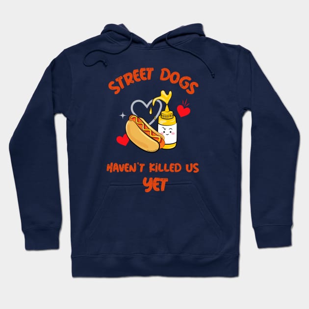 Street Dogs Haven't Killed Us Yet Hotdog Hoodie by Feminist Foodie